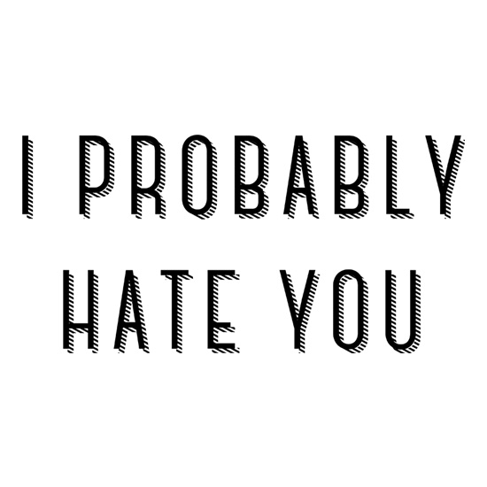 I Probably Hate You t shirt
