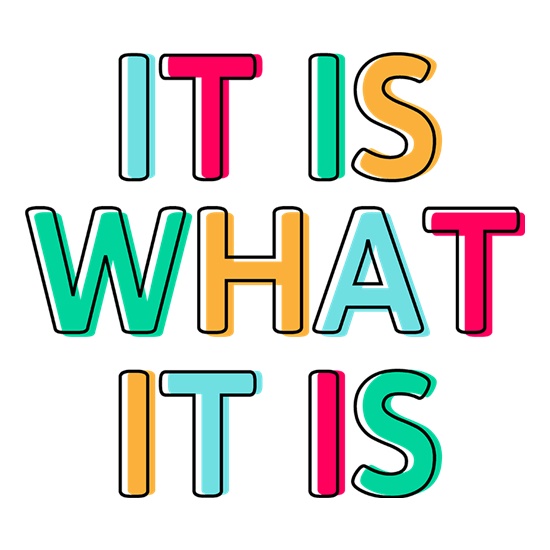 It Is What It Is t shirt