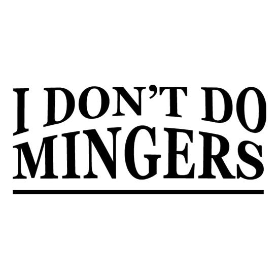 I Don't Do Mingers t shirt
