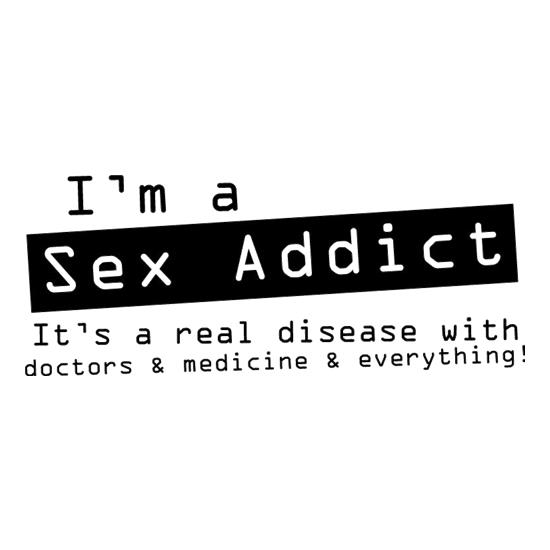 I'm A Sex Addict t shirt