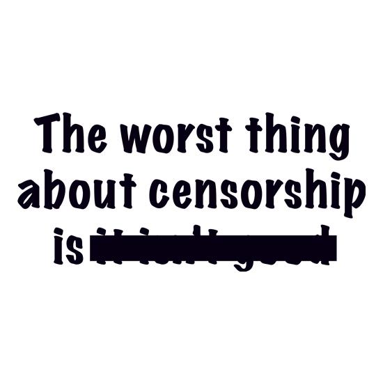 The Worst Thing About Censorship t shirt