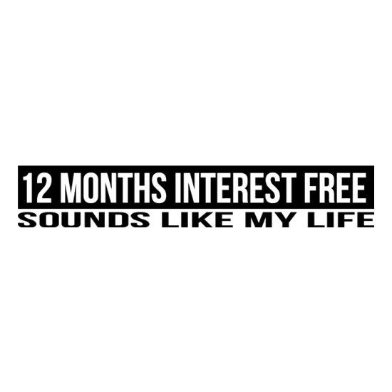 Twelve Months Interest Free Sounds Like My Life t shirt