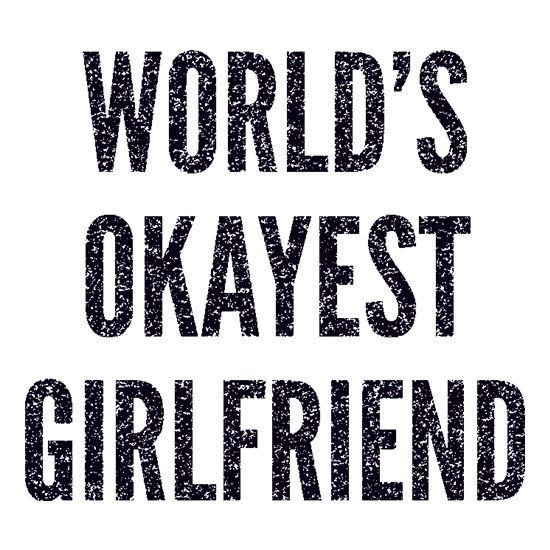 World's Okayest Girlfriend t shirt
