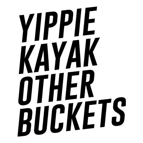 Yippie Kayak Other Buckets t shirt