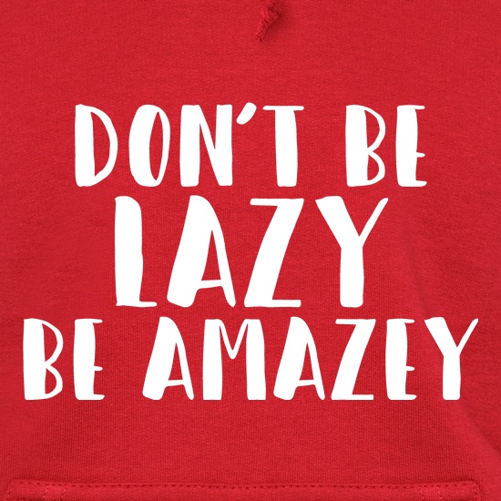 Don't Be Lazy, Be Amazey t shirt