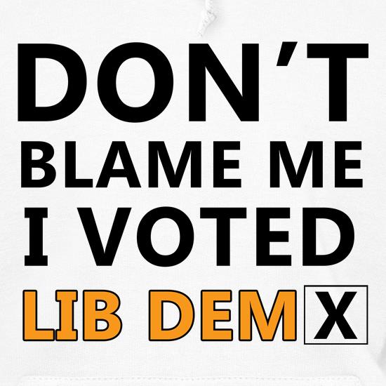 Don't Blame Me i Voted Lib Dem t shirt