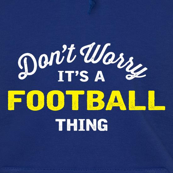 Don't Worry It's A Football Thing t shirt
