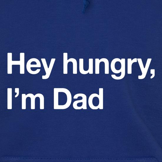 Hey Hungry, I'm Dad t shirt