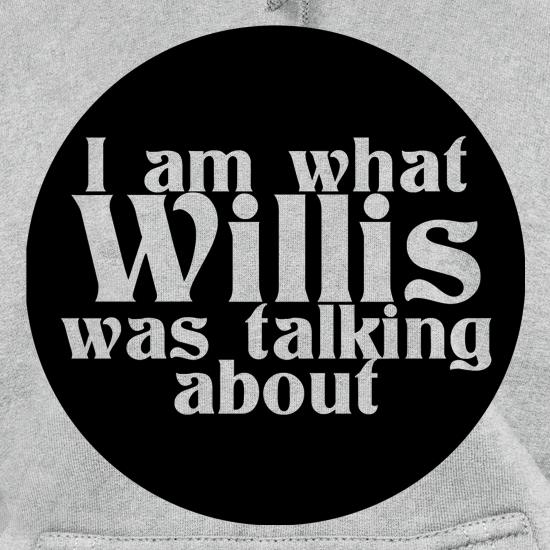 I am what Willis was talking about t shirt