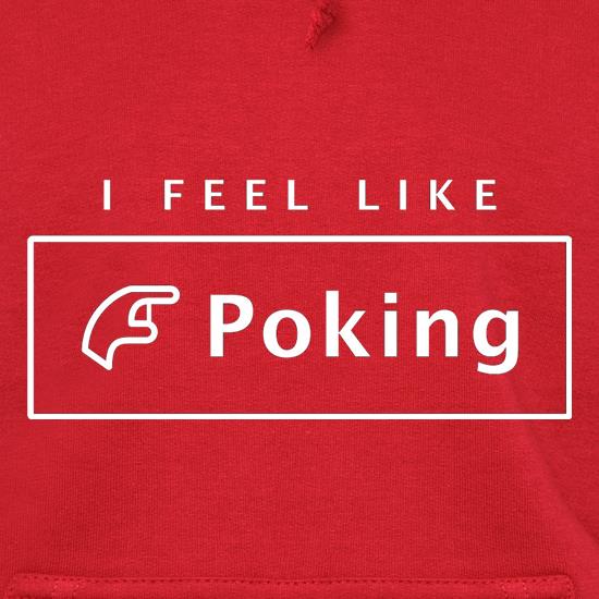 I Feel Like Poking t shirt
