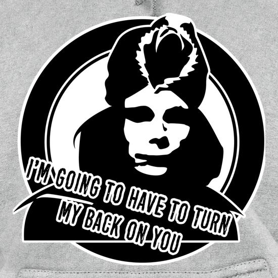 I'm Going To Have To Turn My Back On You t shirt