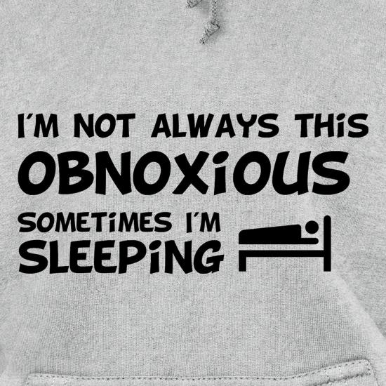 I'm not always this obnoxious, sometimes i'm sleeping t shirt