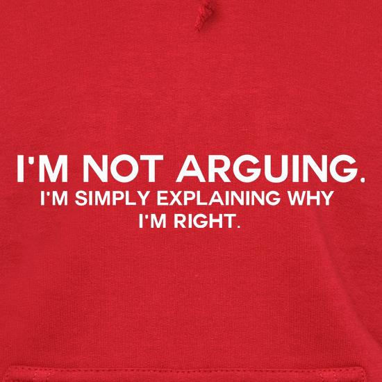 I'm Not Arguing.  I'm Simply Explaining Why I'm Right t shirt