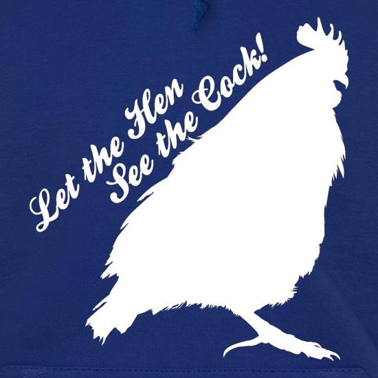 Let The Hen See The Cock t shirt