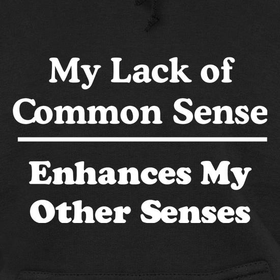 My Lack of Common Sense Enhances My Other Senses t shirt