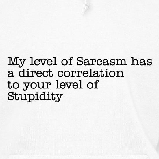 my level of sarcasm has a direct correlation to your level of stupidity t shirt