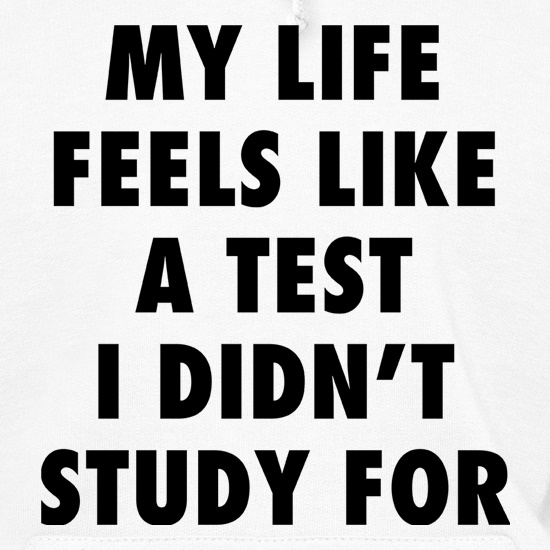 My Life Feels Like A Test I Didn't Study For t shirt