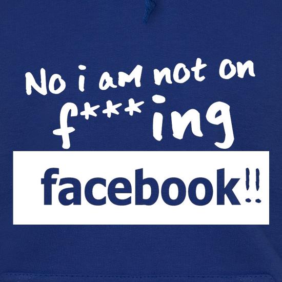 No I Am Not On F***ing Facebook t shirt