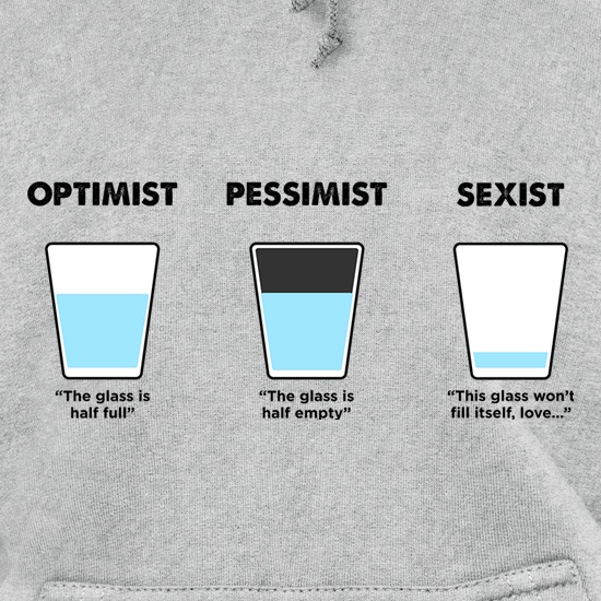 Optimist, Pessimist Or Sexist t shirt