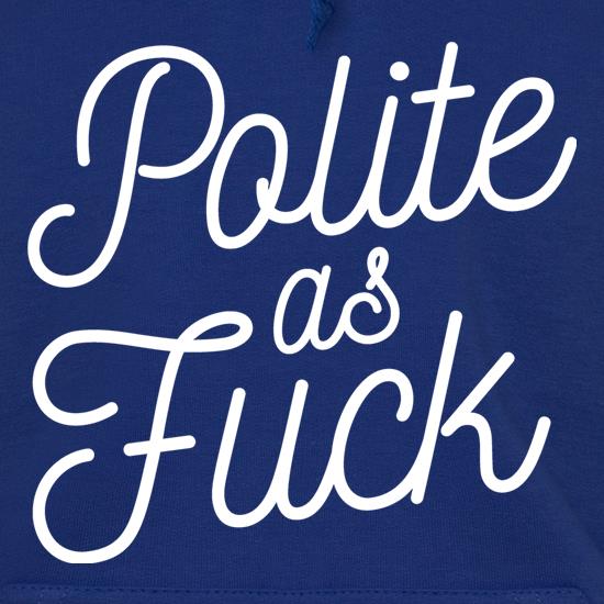 Polite As Fuck t shirt