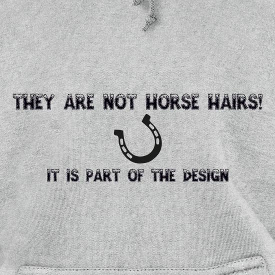 They are NOT Horse hairs, it is part of the design t shirt