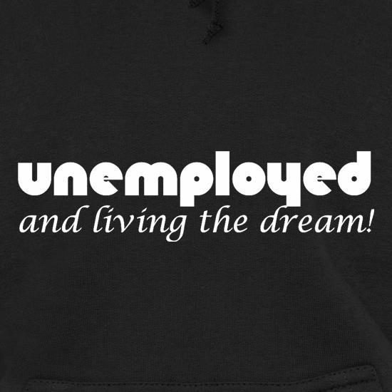 Unemployed And Living The Dream t shirt