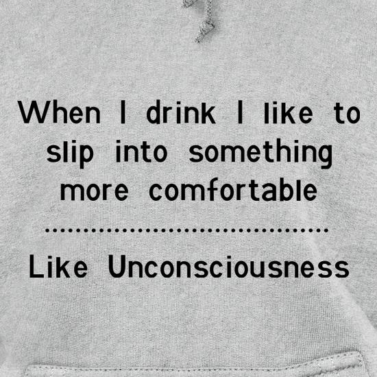 when i drink i like to slip into something more comfortable - Like Unconsciousness t shirt