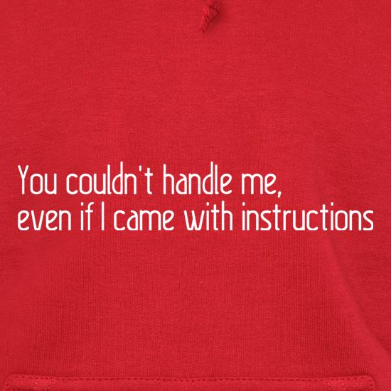 You Couldn't Handle Me, Even If I Came With Instructions t shirt