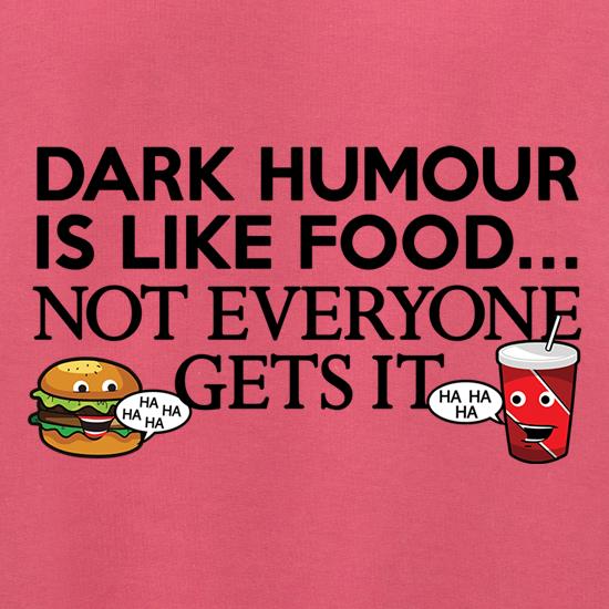 Dark Humour Is Like Food t shirt