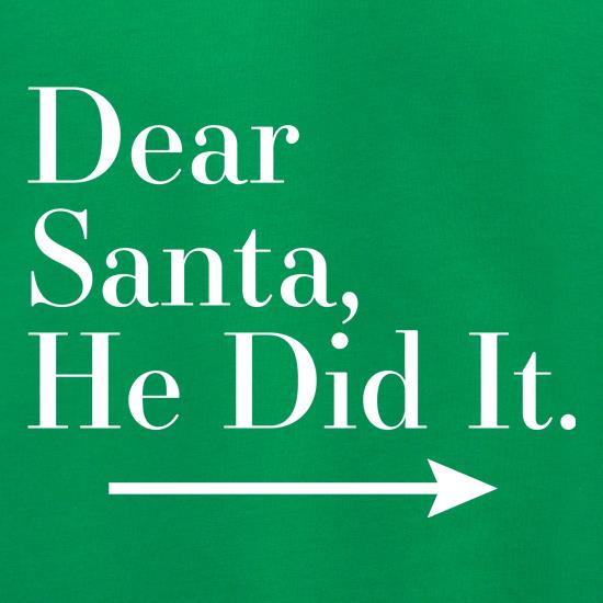 Dear Santa, He Did It (Right Arrow) t shirt