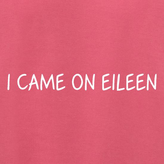 I Came On Eileen t shirt