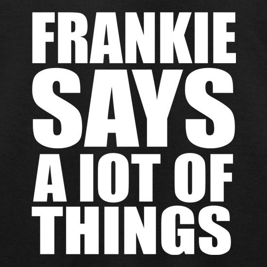 Frankie Says A Lot Of Things t shirt