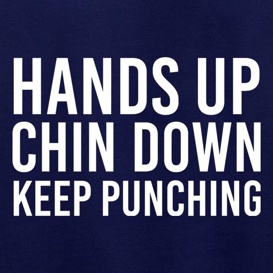 Hands Up, Chin Down, Keep Punching t shirt