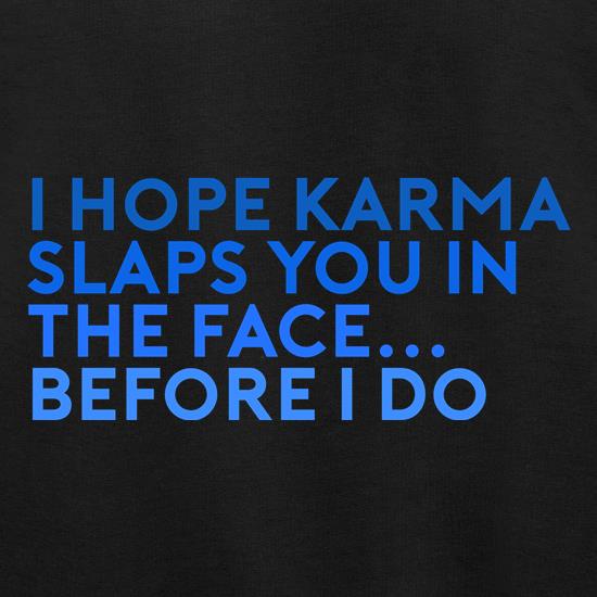 I Hope Karma Slaps You In The Face t shirt