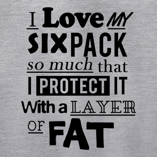 I Love My Six Pack So Much I Protect It With Fat t shirt