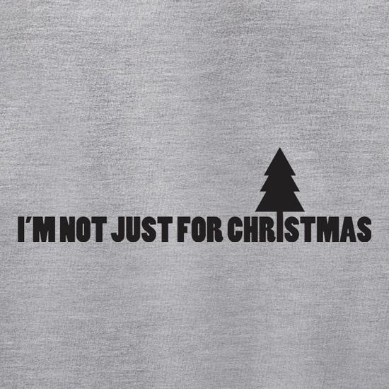 I'm Not Just For Christmas t shirt