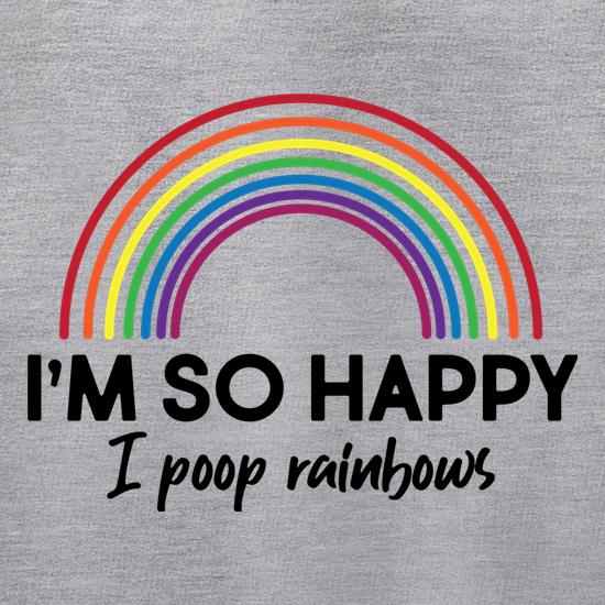 I'm So Happy I Poop Rainbows t shirt