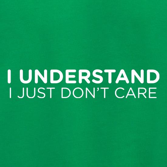 I Understand I Just Don't Care t shirt