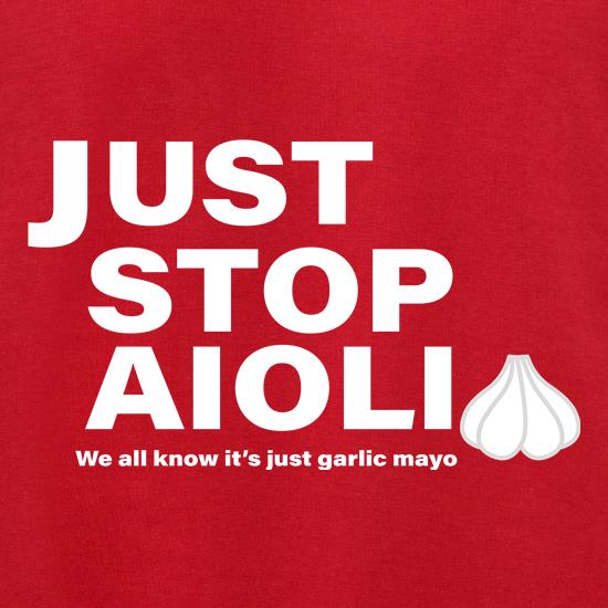 Just Stop Aioli We all know it's garlic Mayo t shirt