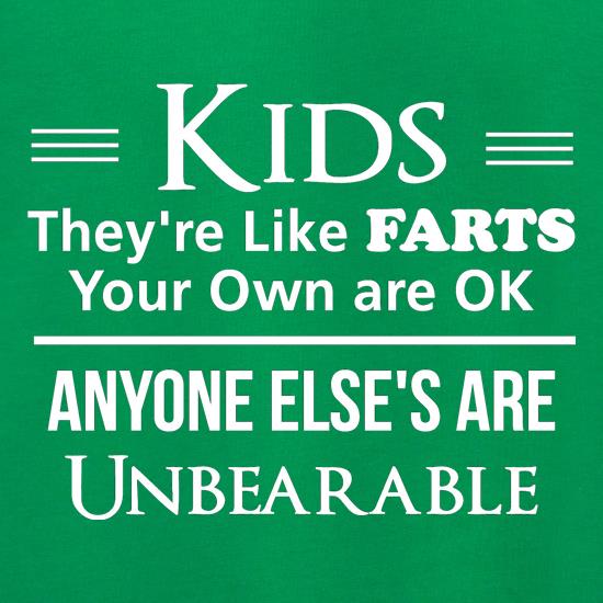 kids are like farts - your own are ok anyone elses are unbearable t shirt