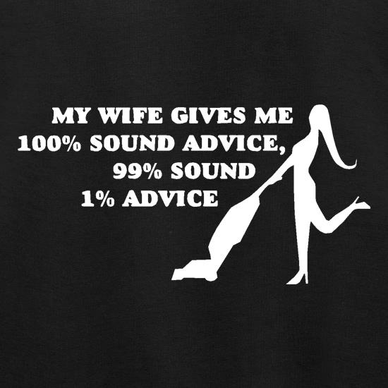 My wife gives me 100% sound advice, 99% sound, 1% advice t shirt