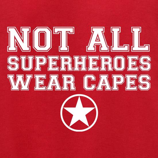 Not All Superheroes Wear Capes t shirt