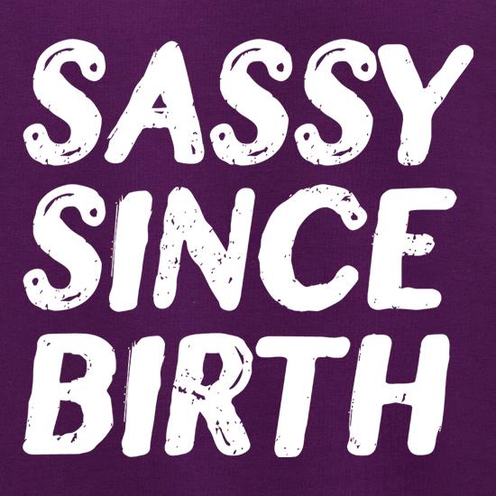 Sassy Since Birth t shirt