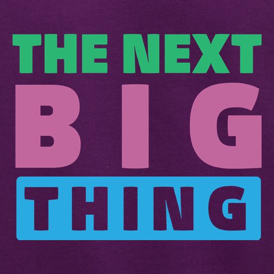 The Next Big Thing t shirt