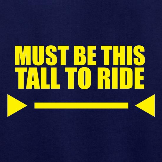 Must Be This Tall To Ride t shirt