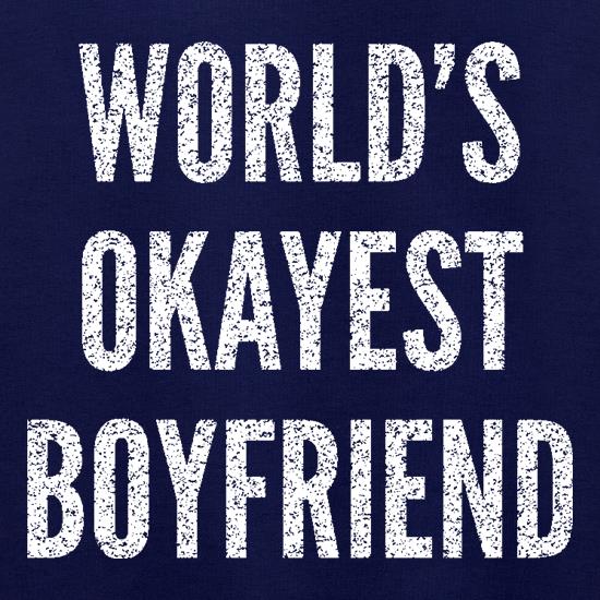 World's Okayest Boyfriend t shirt