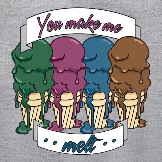 You Make Me Melt t shirt