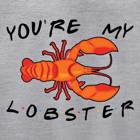 You're My Lobster t shirt