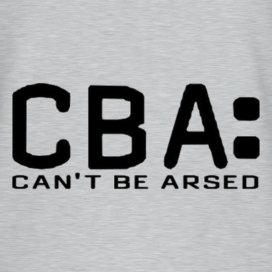CBA Can't Be Arsed t shirt