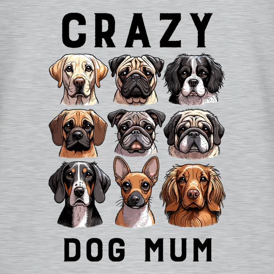 Crazy Dog Mum T Shirt By CharGrilled